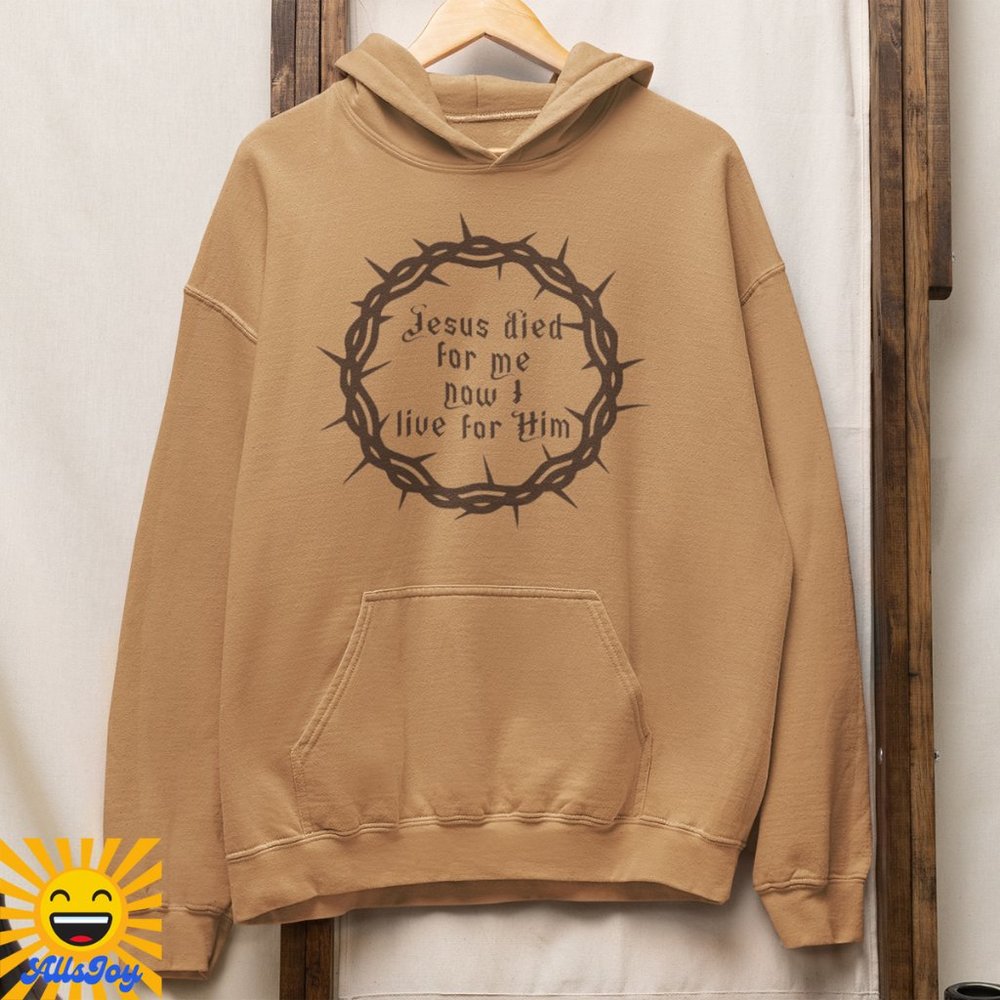 JESUS DIED FOR ME NOW I LIVE FOR HIM Fleece Pullover Hoodie Sweatshirt